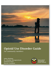 Sioux Lookout First Nations Health Authority - Opioid Use Disorder Guide: For community members