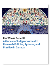 Forum for Indigenous Implementation Research and Evaluation (FIIRE) and Well Living House - For Whose Benefit? A Review of Indigenous Health Research Policies, Systems, and Practice in Canada