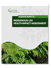 Centre for Indigenous Environmental Resources - A Quick Guide to Indigenous-Led Health Impact Assessment