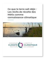 L’Institut climatique du Canada - Ce que la terre sait déjà : Les récits de récolte des Métis comme connaissance climatique