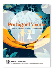 Gouvernement de l'Ontario - Rapport annuel 2024 du médecin hygiéniste en chef Protéger l’avenir : L’avenir de l’immunisation en Ontario