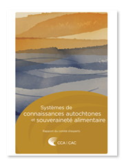 Conseil des académies canadiennes - Systèmes de connaissances autochtones et souveraineté alimentaire : Rapport du comité d’experts