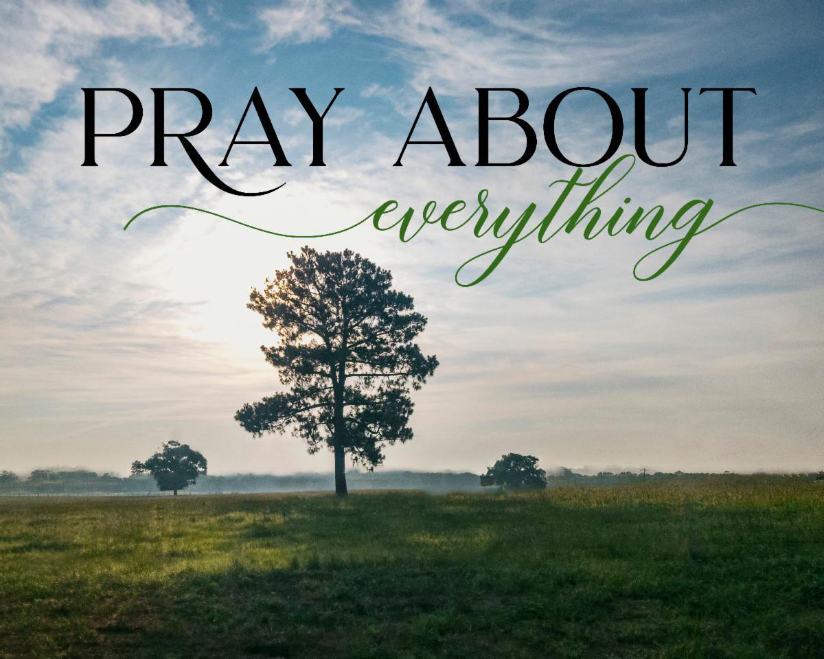 Pray about everything