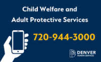 Child welfare and adult protective services call 720‑944-3000.