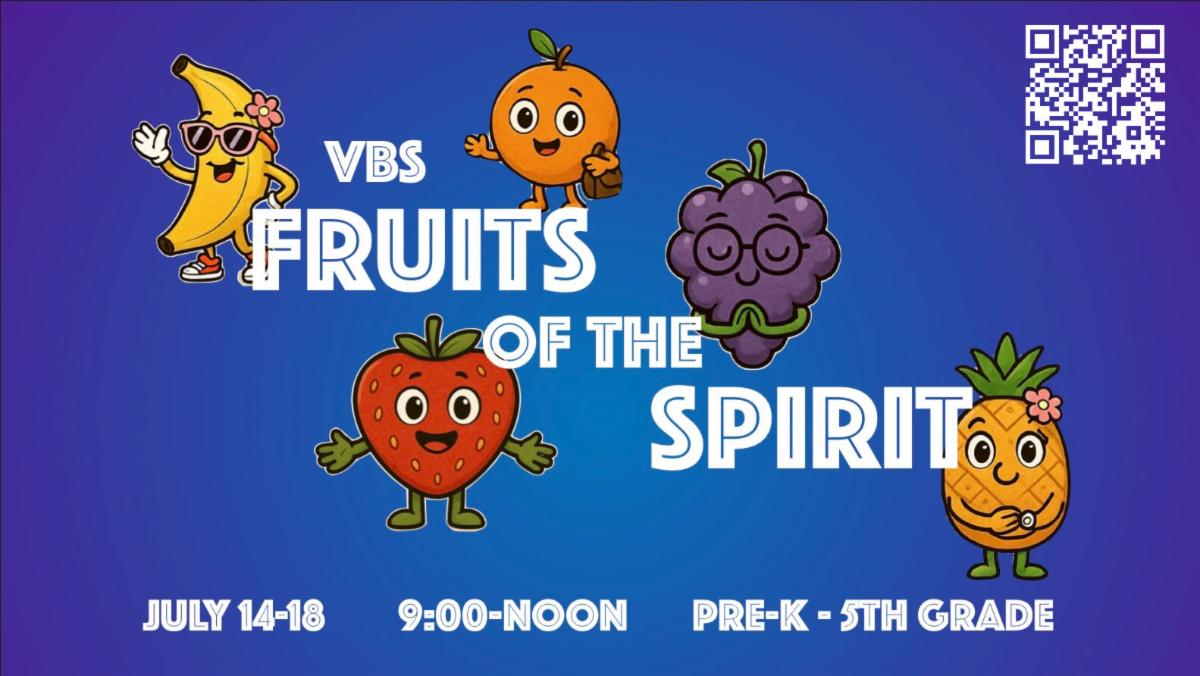 VBS: Fruits of the Spirit is July 14 - 18 from 9 am until 12 pm.