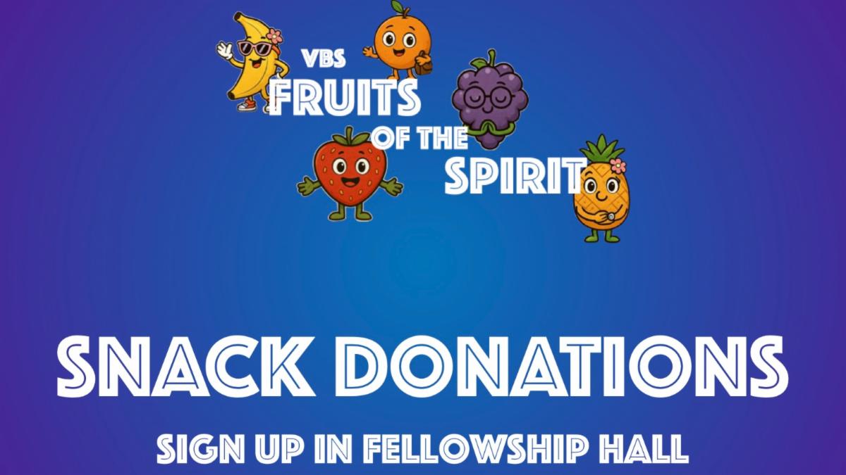 VBS Snack Donations - Sign up in Fellowship Hall