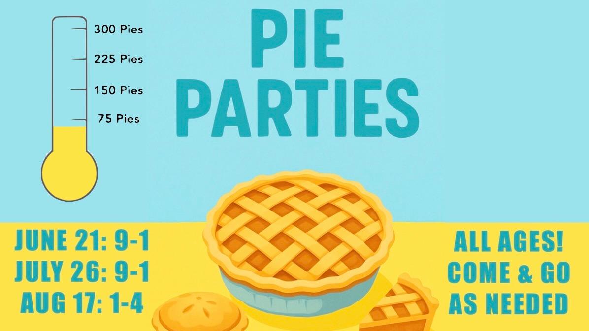 Pie Party dates: June 21 from 9 am - 1 pm, July 26 from 9 am - 1 pm, and August 17 from 1 pm - 4 pm.
