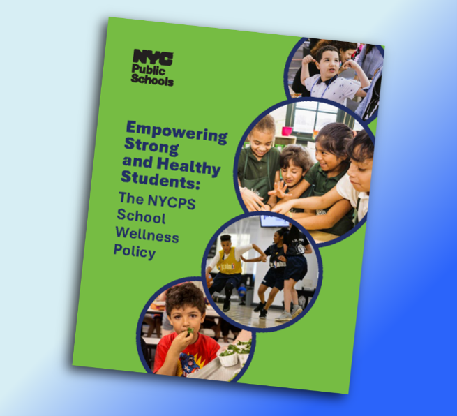 Brochure cover titled “Empowering Strong and Healthy Students: The NYCPS School Wellness Policy,” featuring NYCPS branding and green-blue design. Circular photos show diverse students engaged in classroom, group, athletic, and healthy-eating activities.