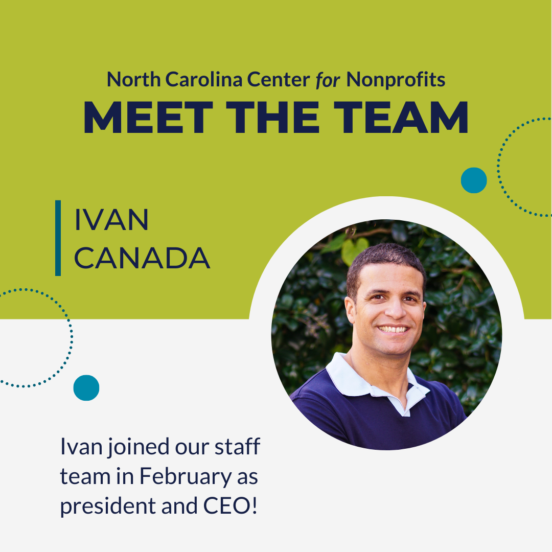 Lime green and ivory graphic with photo of Ivan Canada. Text: Meet the team of the North Carolina Center for Nonprofits. Ivan Canada joined the staff as president & CEO in February 2024.