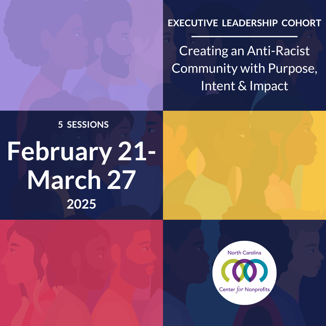 Diverse group of faces in profile facing towards and away from each other behind bright textboxes. Text: Executive Leadership Cohort: Creating an Anti-Racist Community with Purpose, Intent & Impact (5-part series for nonprofit leaders), February 21-March 27, 2025