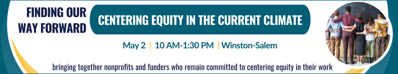 Photo of a line of people, standing with their backs to the camera and their arms around each other's shoulders. Text: Finding Our Way Forward: Centering Equity in the Current Climate (workshop), May 2, 2025 in Winston-Salem, NC.