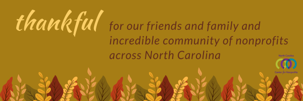 Rusty brown graphic with colorful fall leaves across the bottom that elicit feelings of Autumn. Text conveys gratitude and appreciation for family, friends, and NC nonprofits.