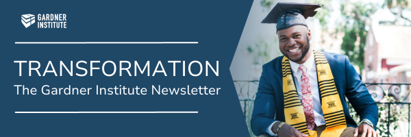 Transformation. The Gardner Institute Newsletter