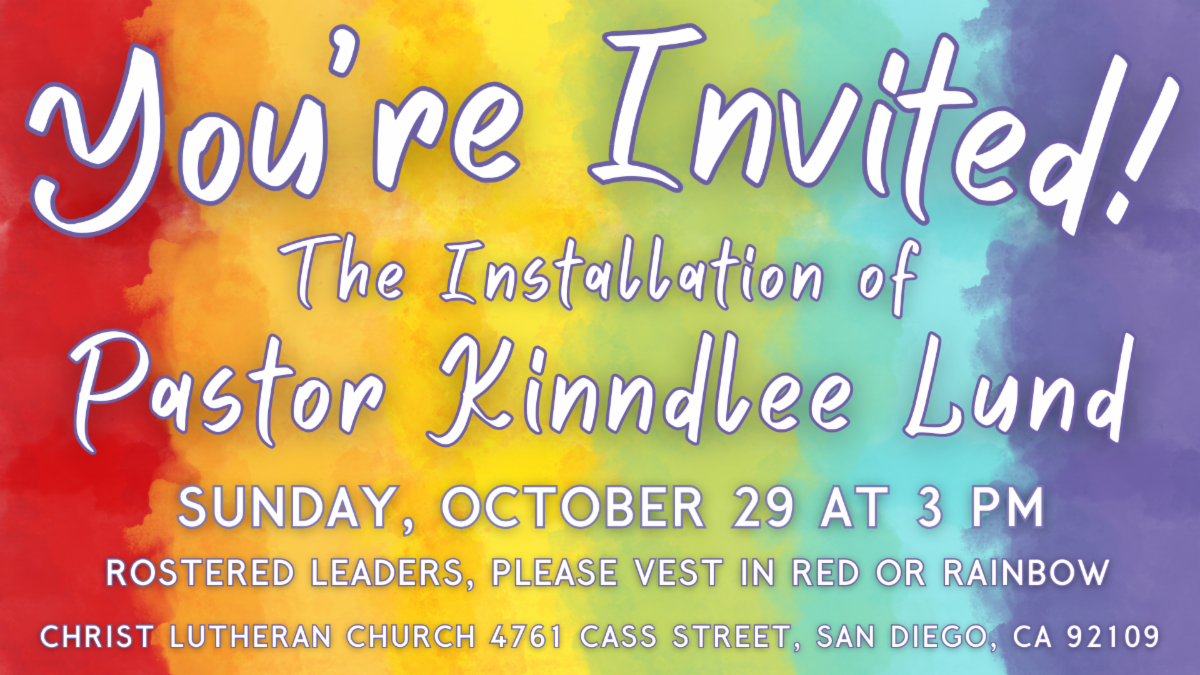 Installation of Pastor Kinndlee Lund on Oct 29 at 3pm at Christ Lutheran Church in San Diego