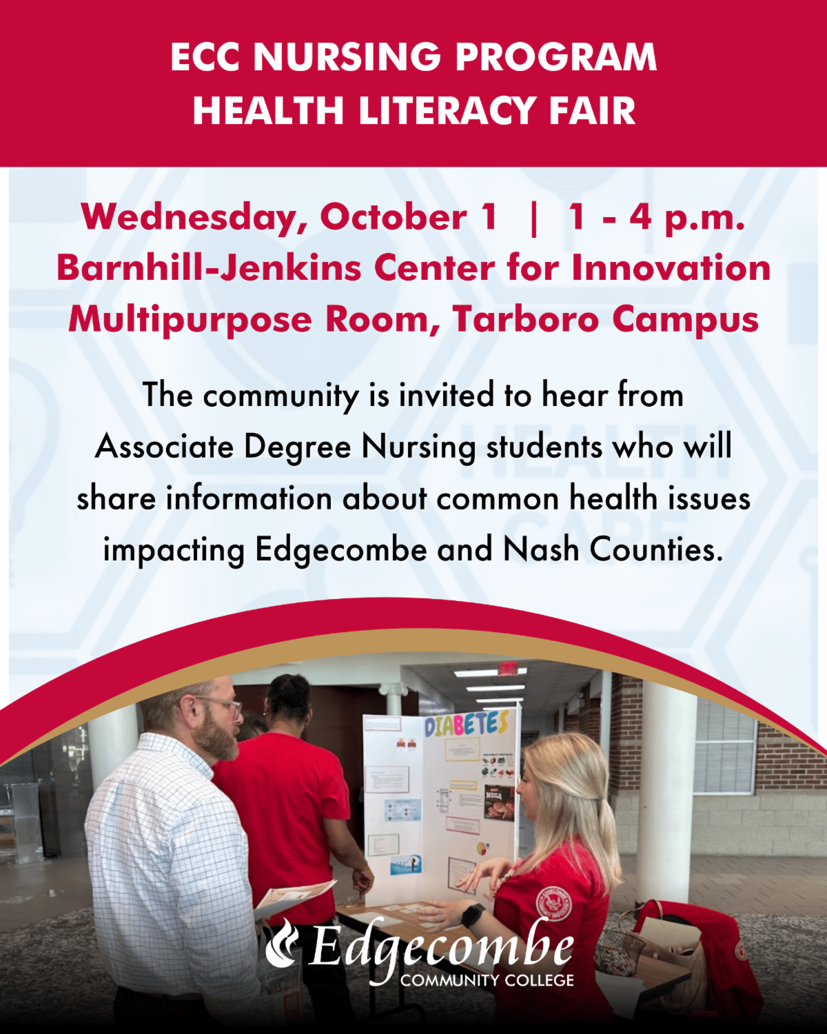 ECC NURSING PROGRAM HEALTH LITERACY FAIR. Wednesday October 1. 1-4pm Barnhill-Jenkins Center for Innovation Multipurpose Room Tarboro Campus. The community is invited to hear from Associate Degree Nursing students who will share information about common health issues impacting Edgecombe and Nash Counties. Edgecombe Community College.