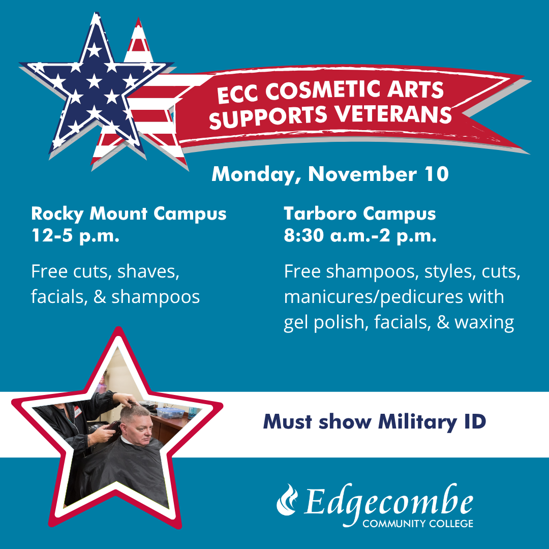 ECC Cosmetology Supports Student Veterans. Monday November 10. Free services to veterans. Rocky Mount campus 12-5pm. Tarboro campus 830am-2pm. Military ID required. Edgecombe Community College