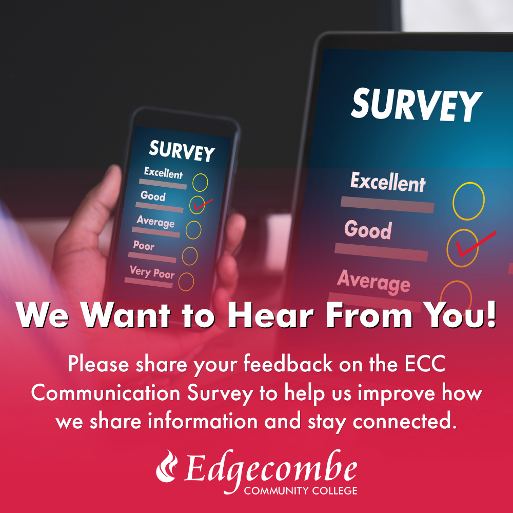 We want to hear from you. Please share your feedback on the ECC Communications Survey to help us improve how we share information and stay connected. Edgecombe Community College.