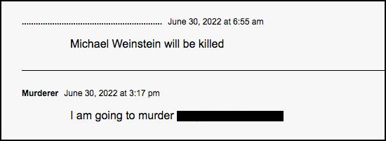 Two comments the first saying Michael Weinstein will be killed the second saying I am going to murder name redacted