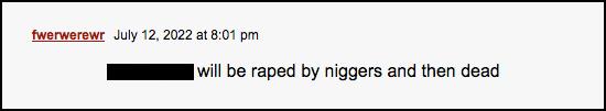 Comment saying name redacted will be raped by niggers and then dead