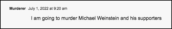 Comment saying I am going to murder Michael Weinstein and his supporters