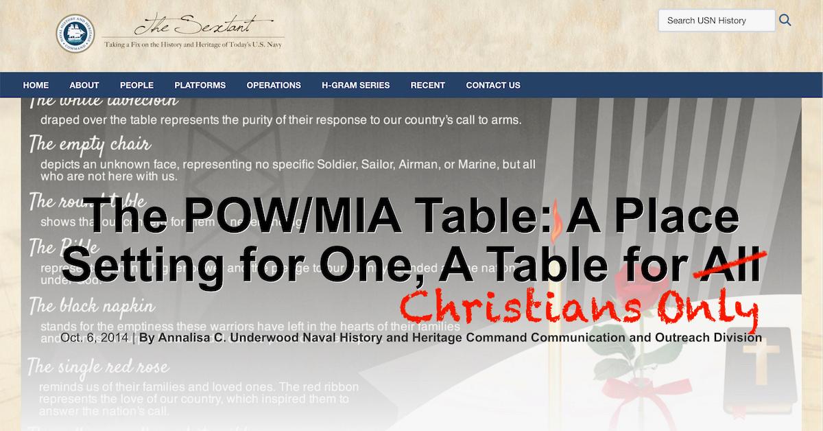Screen shot of article heading on official Navy historian website for article titled The POW MIA table a place setting for one a table for all with the word all crossed out and the words christians only inserted