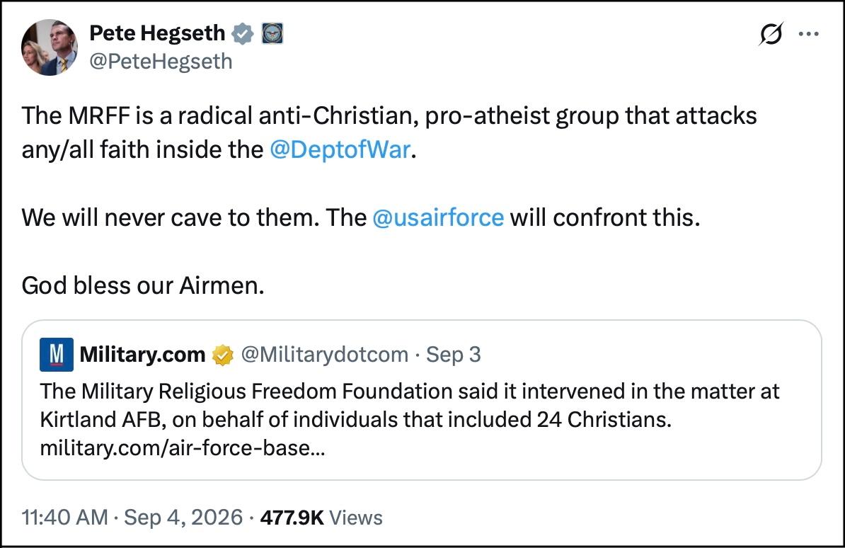 Hegseth's post on X The MRFF is a radical anti-Christian, pro-atheist group that attacks any/all faith inside the @DeptofWar. We will never cave to them. The @usairforce will confront this. God bless our Airmen.