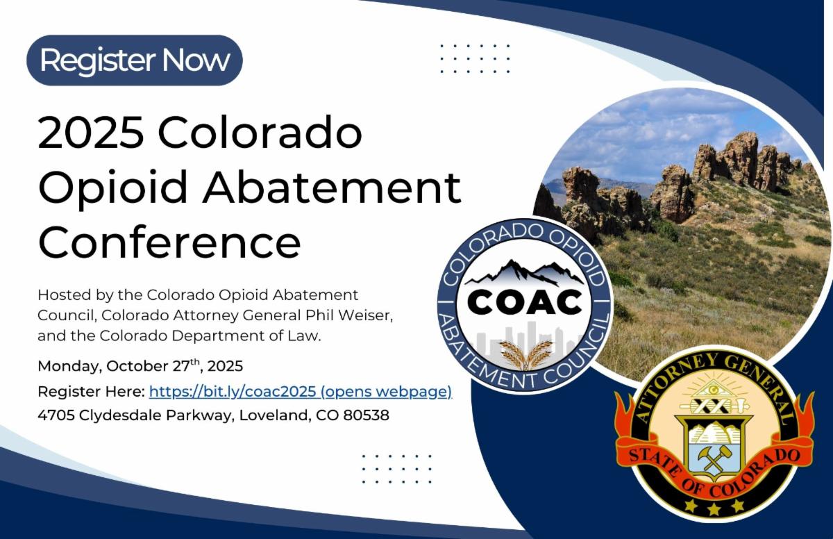Image of an announcement for the 2025 Colorado Opioid Abatement Conference. Hosted by the Colorado Opioid Abatement Council Colorado Attorney General Phil Weiser and the Colorado Department of Law.   Monday October 27th 2025 Register today 4705 Clydesdale Parkway Loveland CO 80538 Contact opioids@coag.gov with questions  On the right side of the image are the logos of the Colorado Opioid Abatement Council  Colorado Attorney General and an image of a mountain range with rock structures jutting toward the sky.