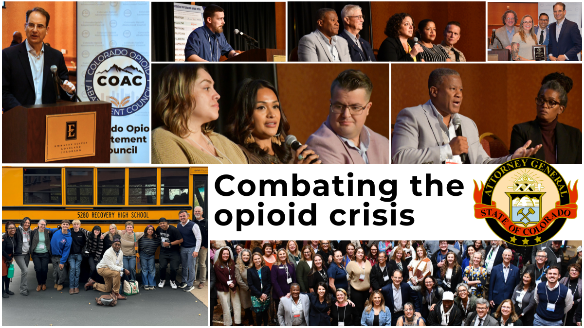 Banner of images with Colorado Attorney General Phil Weiser and various community leaders speaking at conferences and posing for pictures, including a group of individuals standing in front of a school bus for "5280 Recovery High School." The words on the banner read "Combating the Opioid Crisis" with an image of the Colorado Attorney General's seal.