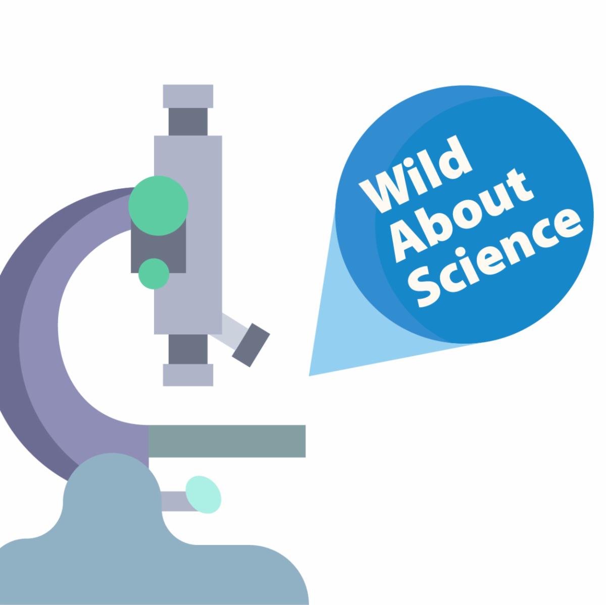 "wild about science" next to a microscope