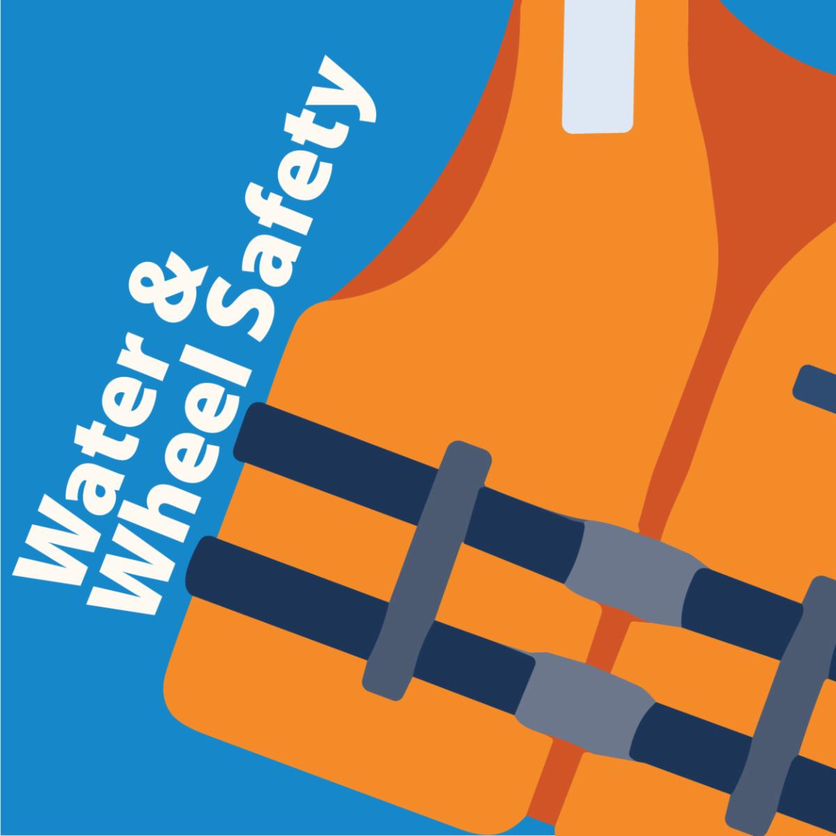 "water and wheel safety" next to orange life jacket