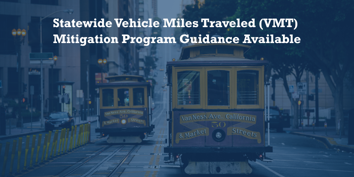 A photo of San Francisco trolleys that says: ﻿﻿Statewide Vehicle Miles Traveled (VMT) ﻿ ﻿Mitigation Program Guidance Available