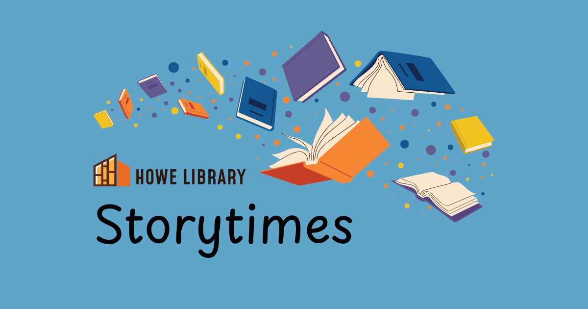 Books in various states of being open flying aganist blue background with the Howe Library logo and the word Storytimes