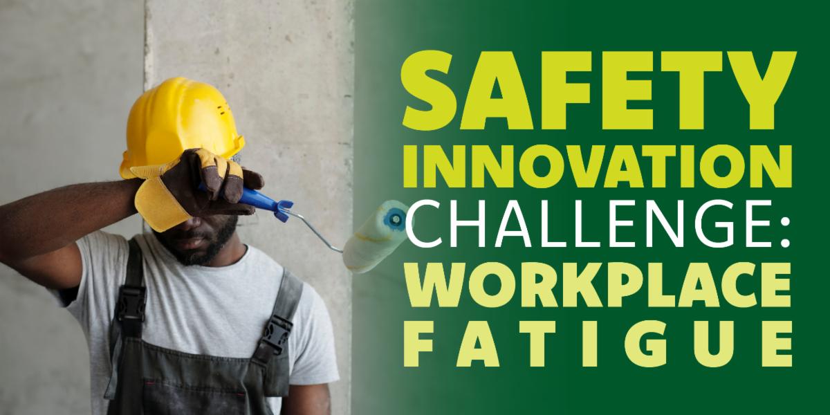 Safety Innovation Challenge: Workplace Fatigue