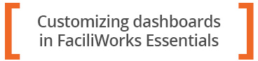 Customizing dashboards in FaciliWorks Essentials - Quick Tip
