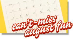 [Can't-Miss August Fun]