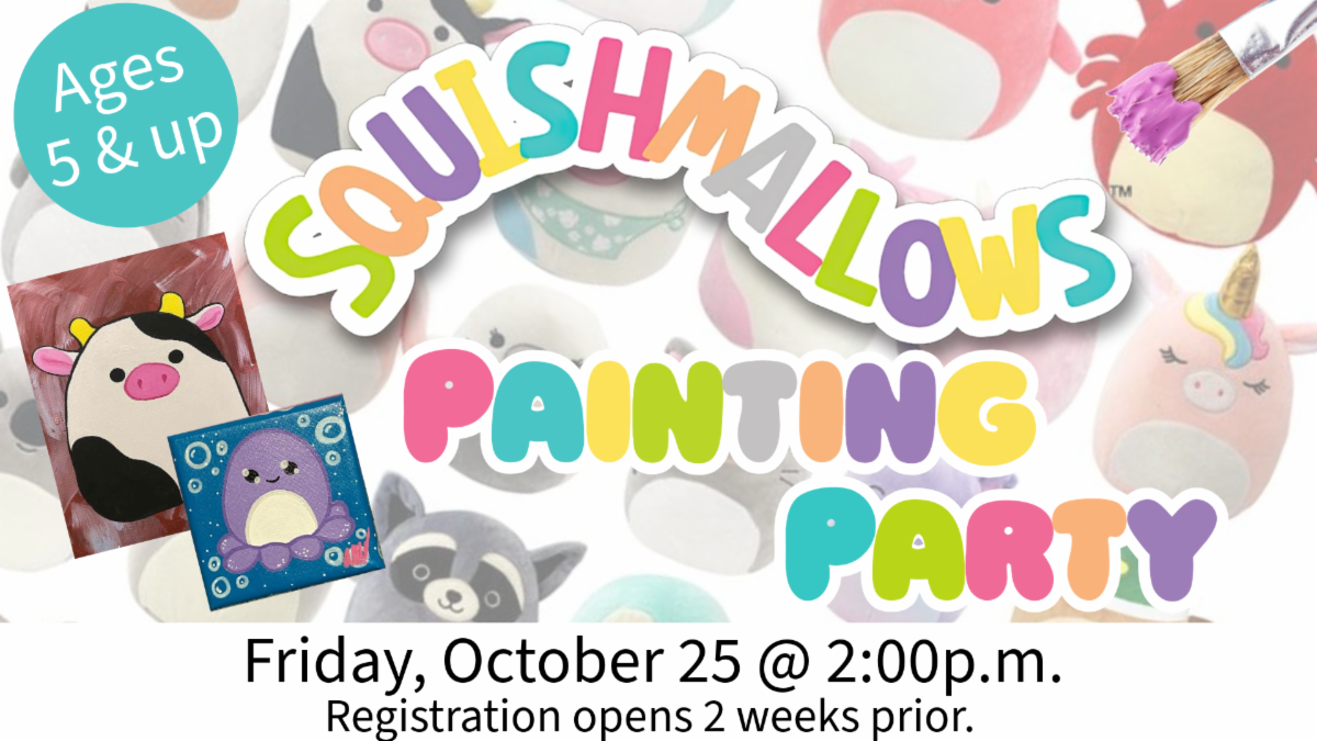 Graphic with squishmallows in the background, a paint brush in the top right corner, paintings of squishmallows in the bottom left corner. Text across the middle that says Squishmallows painting party in a bubbly, multi-colored font. Ages 5 & up.