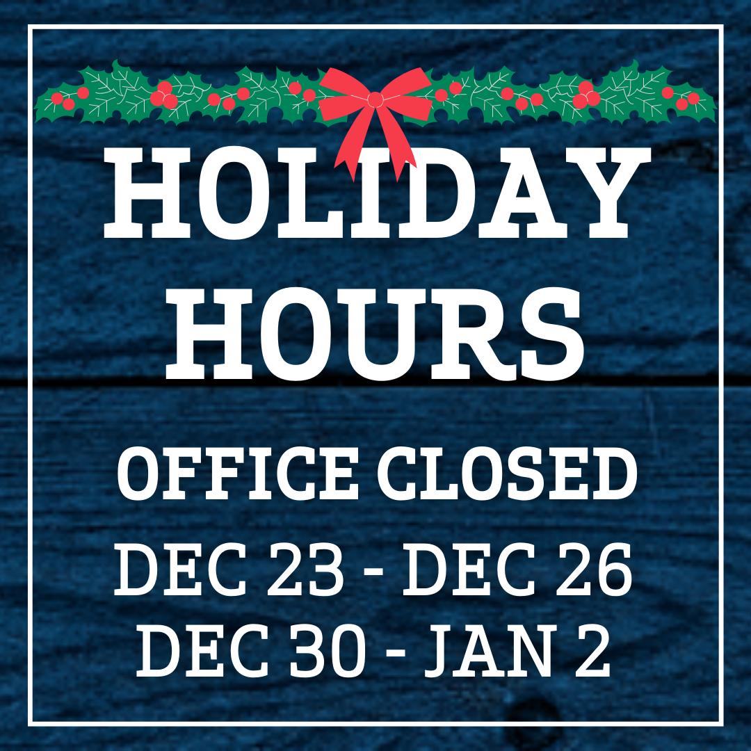 Holiday Hours: Office closed December 23 through December 26 and December 30 through January 2.