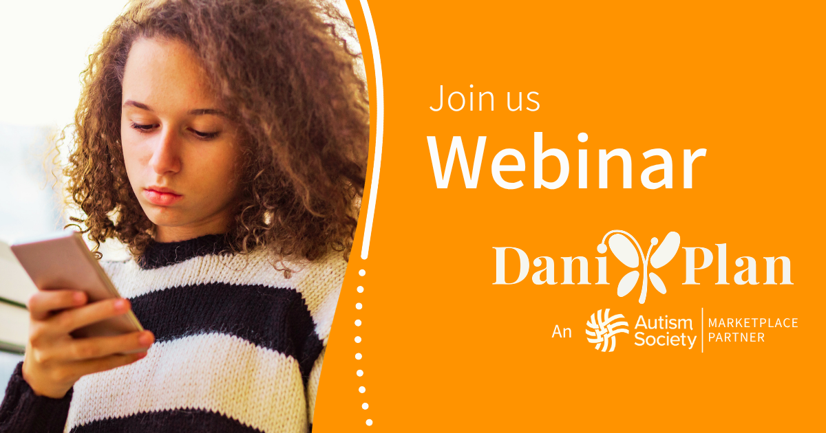 A young girl looking at a cell phone. Text: Join Us. Webinar Dani Plan. Autism Society and Dani Plan logos. 