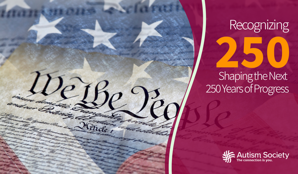 Graphic featuring the U.S. flag and the Constitution text "We the People" on the left. The right side reads "Recognizing 250: Shaping the Next 250 Years of Progress" alongside the Autism Society logo.