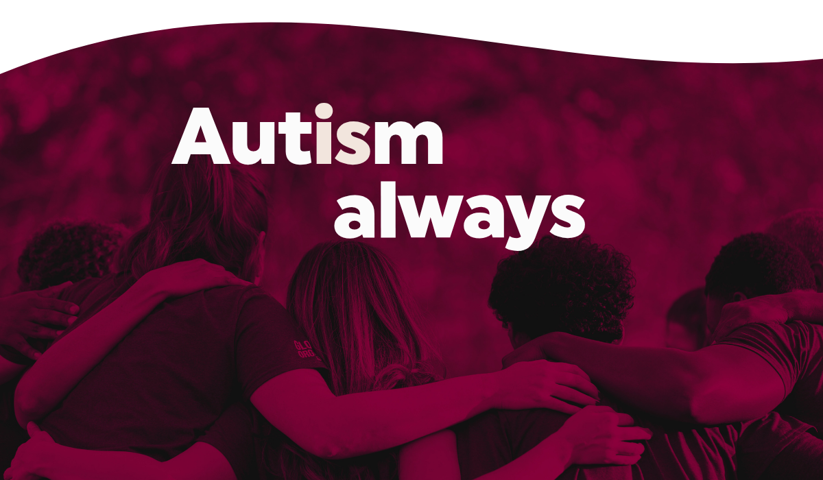A group of people with their arms around each other's shoulders. Text reads, Autism Always