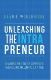 Unleashing the Intrapreneur_ Changing the Face of Corporate America One Millennial at a Time
