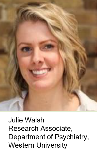Julie Walsh Research Associate Department of Psychiatry Western University