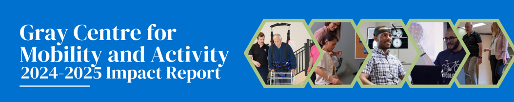 Gray Centre for Mobility and Activity 2024-2025 Impact Report