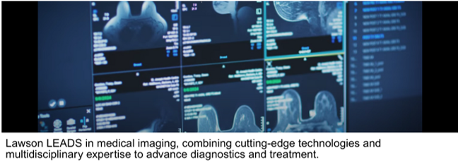 Lawson LEADS in medical imaging combining cutting edge technologies and multidisciplinary expertise to advance diagnostics and treatment