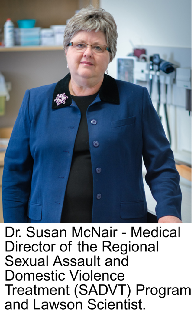 Dr. Susan McNair - Medical Director of the Regional Sexual Assault and Domestic Violence Treatment (SADVT) Program and Lawson Scientist.