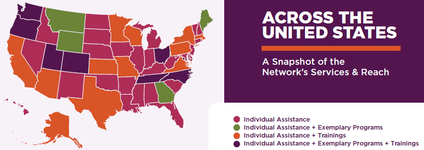 Color-coded U.S. map: we provided individual assistance in the states in pink (Alabama, Arkansas, Connecticut, Delaware, Florida, Hawaii, Idaho, Illinois, Indiana, Iowa, Kentucky, Louisiana, Maryland, Michigan, Minnesota, Mississippi, Nebraska, Nevada, New Hampshire, New Jersey, New Mexico, North Dakota, Oklahoma, South Carolina, South Dakota, Vermont, and West Virginia); we provided individual assistance and trainings in the states in orange (Alaska, Arizona, California, Kansas, Massachusetts, Missouri, New York, Pennsylvania, Rhode Island, Texas, Virginia, and Wisconsin); we provided individual assistance and recognized exemplary programs in the states in green (Georgia, Maine, Montana, and Wyoming); and we provided individual assistance and trainings and recognized exemplary programs in the states in purple (Colorado, District of Columbia, North Carolina, Ohio, Oregon, Tennessee, Utah, and Washington). All fifty states are included in our activities.