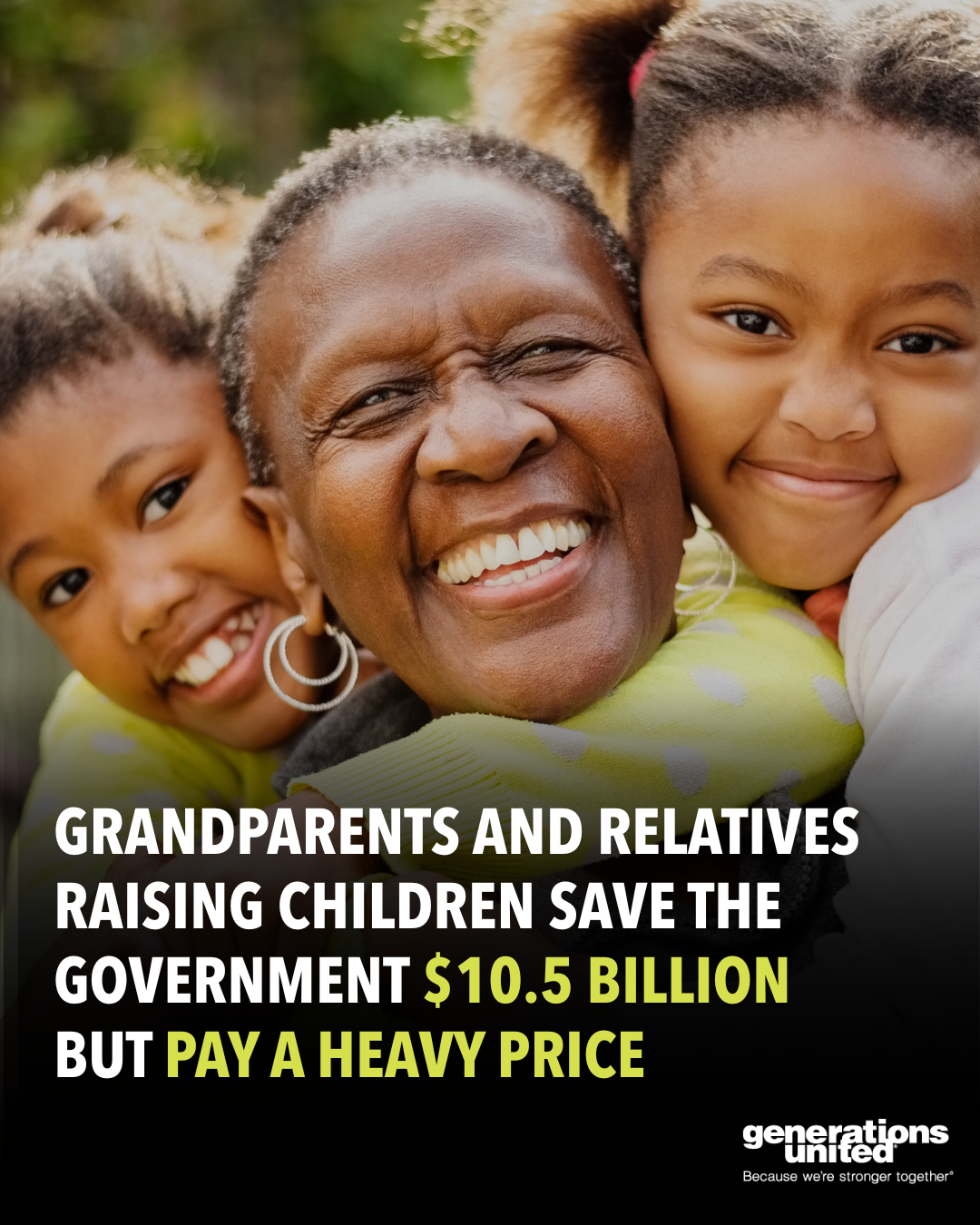 A Black grandmother and her two young grandchildren smile together above the words Grandparents and relatives raising children save the government $10.5 billion but pay a heavy price