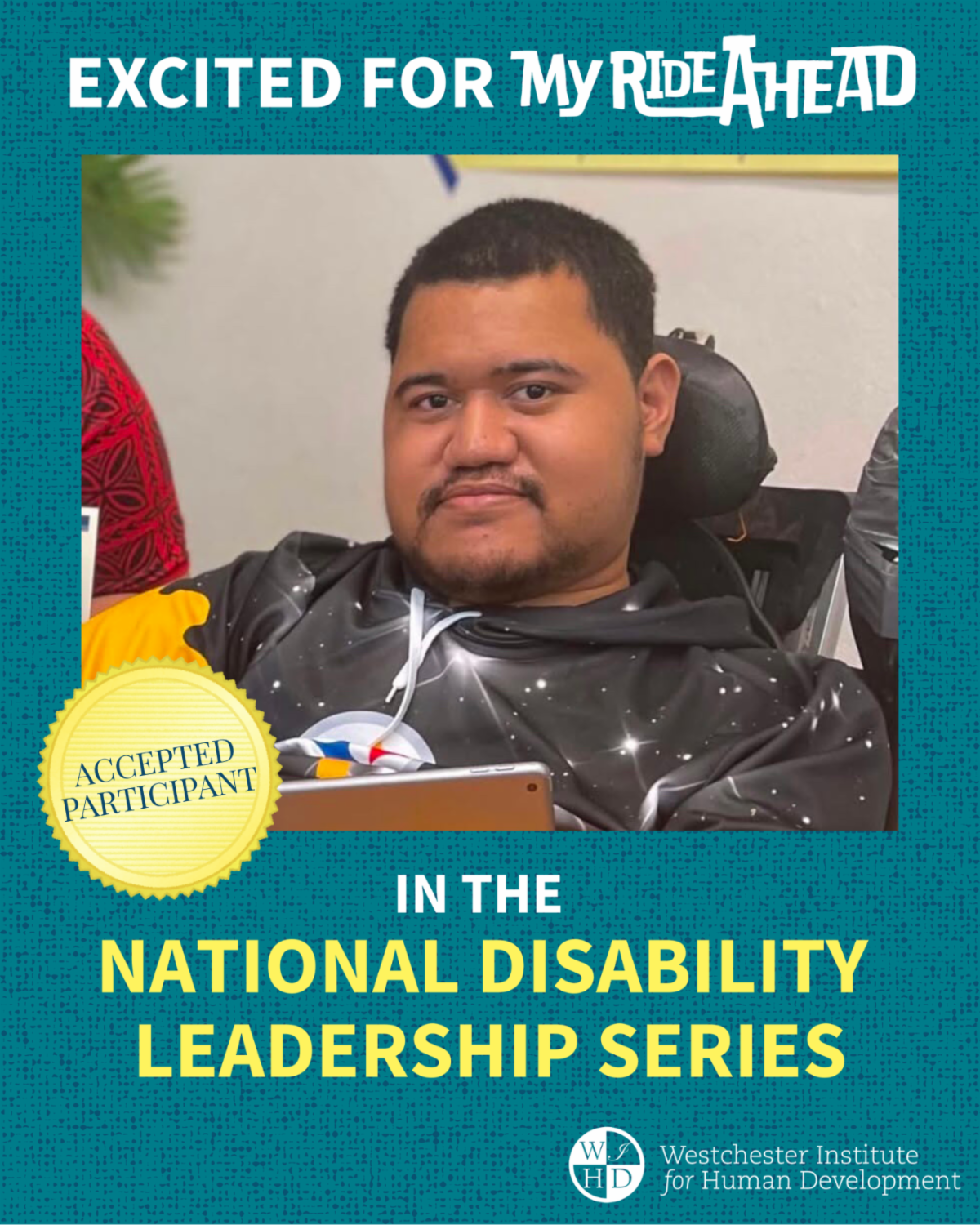 A teal and yellow graphic with a headshot of Alofaeleuma. An “Accepted Participant” medal overlaps the headshot. Text reads “Excited for my ride ahead in the National Disability Leadership Series.” The WIHD logo is in the bottom right corner.