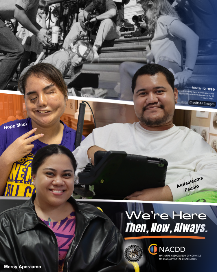 Campaign graphic reading “We’re Here. Then, Now, Always.” featuring a historic blackand-white photo of disability rights activists at the U.S. Capitol and color photos of people with developmental disabilities advocating and smiling in community settings.