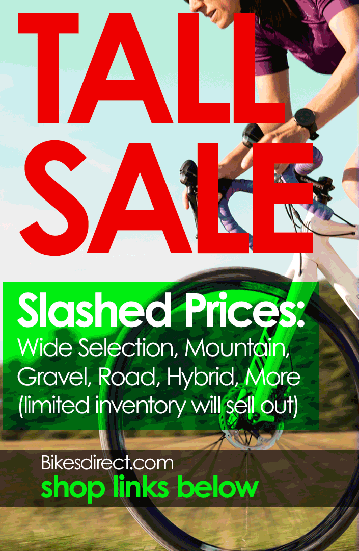 MAY **TALL Bike SALE NINE Deals! SLASHED Under Our Cost** Open Now